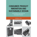 Consumer Product Innovation and Sustainable Design: The Evolution and Impacts of Successful Products - Paperback