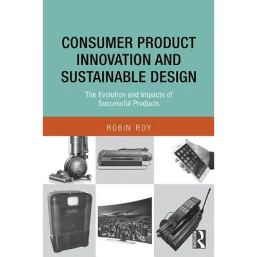 Consumer Product Innovation and Sustainable Design: The Evolution and Impacts of Successful Products - Paperback