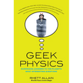 Geek Physics: Surprising Answers to the Planet's Most Interesting Questions - Paperback