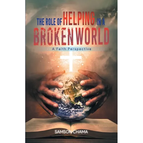 The Role of Helping in a Broken World: A Faith Perspective - Paperback