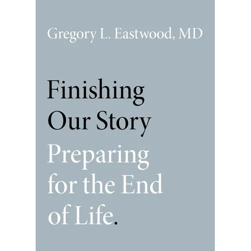 Finishing Our Story: Preparing for the End of Life - Paperback