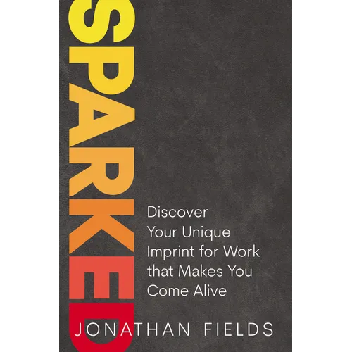 Sparked: Discover Your Unique Imprint for Work That Makes You Come Alive - Hardcover
