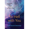 To Hell With You: An Adventure Through Tragedy, Love, Betrayal and Transformation - Paperback