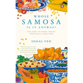Whose Samosa Is It Anyway?: The Story of Where 'Indian' Food Really Came from - Paperback