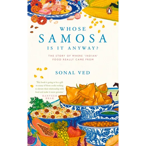 Whose Samosa Is It Anyway?: The Story of Where 'Indian' Food Really Came from - Paperback