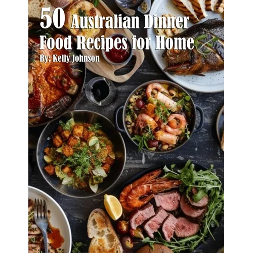 50 Australian Dinner Food Recipes for Home - Paperback