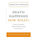 Grieving Forward: Death Happened, Now What? - Paperback