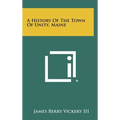 A History Of The Town Of Unity, Maine - Hardcover