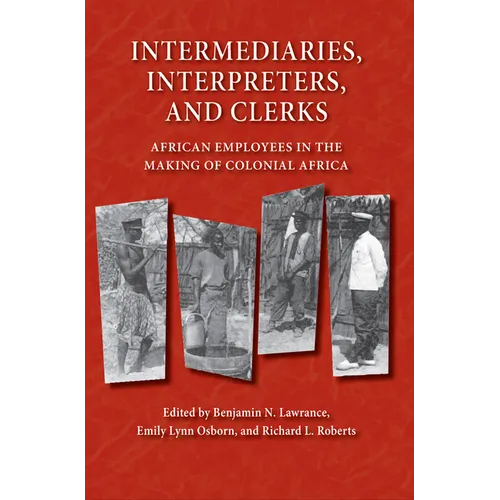 Intermediaries, Interpreters, and Clerks: African Employees in the Making of Colonial Africa - Paperback