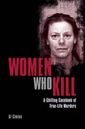Women Who Kill: A Chilling Casebook of True-Life Murders - Paperback