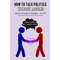 How to Talk Politics without Arguing: "I Think I'm Right, but I Could Be Wrong" - Paperback