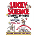 Lucky Science: Accidental Discoveries from Gravity to Velcro, with Experiments - Paperback