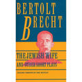 Jewish Wife and Other Short Plays: Includes: In Search of Justice; Informer; Elephant Calf; Measures Taken; Exception and the Rule; Salzburg Dance of - Paperback