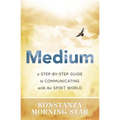 Medium: A Step-By-Step Guide to Communicating with the Spirit World - Paperback