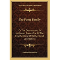 The Foote Family: Or The Descendants Of Nathaniel Foote, One Of The First Settlers Of Wethersfield, Connecticut - Paperback