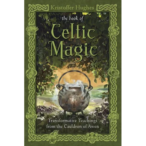 The Book of Celtic Magic: Transformative Teachings from the Cauldron of Awen - Paperback