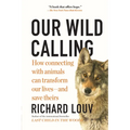 Our Wild Calling: How Connecting with Animals Can Transform Our Lives--And Save Theirs - Paperback