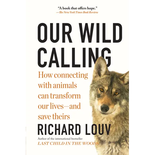 Our Wild Calling: How Connecting with Animals Can Transform Our Lives--And Save Theirs - Paperback