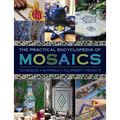 The Practical Encyclopedia of Mosaics: Techniques, Materials, Equipment, Projects - Hardcover