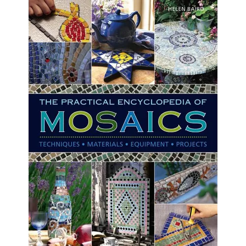 The Practical Encyclopedia of Mosaics: Techniques, Materials, Equipment, Projects - Hardcover