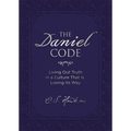 The Daniel Code: Living Out Truth in a Culture That Is Losing Its Way - Hardcover
