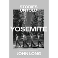 Yosemite: Stories Untold - Hardcover