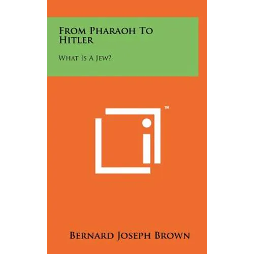 From Pharaoh To Hitler: What Is A Jew? - Hardcover