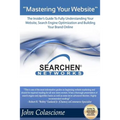 Mastering Your Website: Insider's Guide To Fully Understanding Your Website, Search Engine Optimization and Building Your Brand - Paperback
