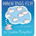 When Pigs Fly!: A Song for Dreamers - Board Book