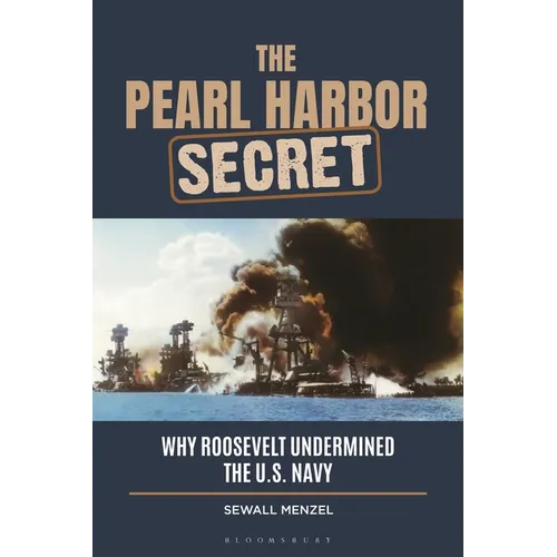 The Pearl Harbor Secret: Why Roosevelt Undermined the U.S. Navy - Paperback