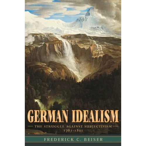 German Idealism: The Struggle Against Subjectivism, 1781-1801 - Paperback