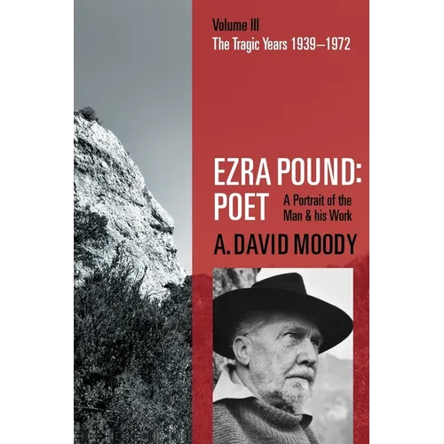 Ezra Pound: Poet: Volume III: The Tragic Years 1939-1972 - Paperback