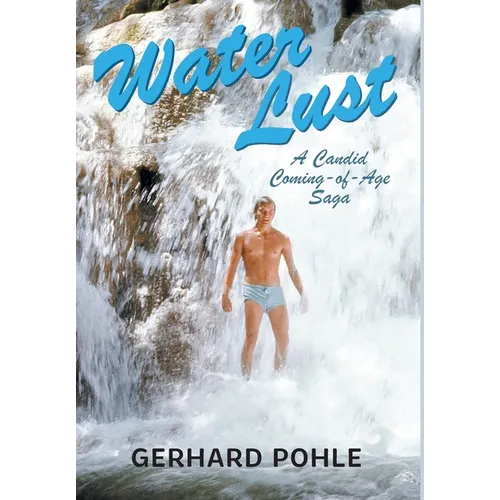 Water Lust: A Candid Coming-of-Age Saga - Hardcover