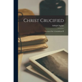 Christ Crucified: Lectures On 1 Corinthians II - Paperback