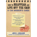 How to Disappear and Live Off the Grid: A CIA Insider's Guide - Paperback