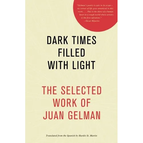 Dark Times Filled with Light: The Selected Work of Juan Gelman - Paperback