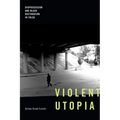 Violent Utopia: Dispossession and Black Restoration in Tulsa - Hardcover