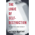 The Logic of Self-Destruction: The Algorithm of Human Rationality - Paperback