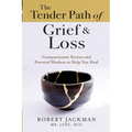 The Tender Path of Grief & Loss: Compassionate Stories and Practical Wisdom to Help You Heal - Paperback