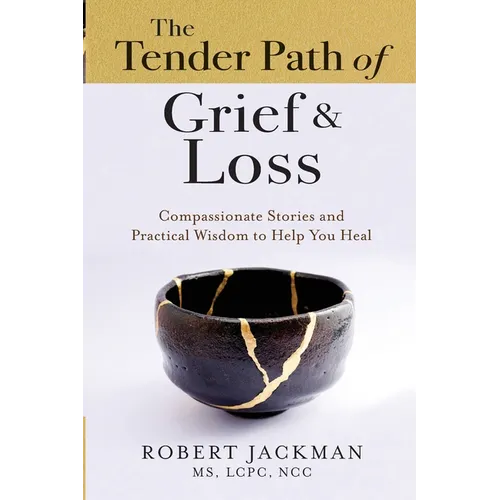 The Tender Path of Grief & Loss: Compassionate Stories and Practical Wisdom to Help You Heal - Paperback