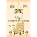 Vigil: Notes from a Hospice Life - Paperback