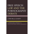 Free Speech Law and the Pornography Debate: A Gender-Based Approach to Regulating Inegalitarian Pornography - Paperback