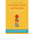 How to control Your anger, anxiety and depression: Using nutrition and physical activity - Paperback