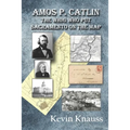 Amos P. Catlin: The Whig Who Put Sacramento On The Map - Paperback