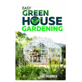 Easy Greenhouse Gardening: How To Do It Right And Avoid Common Mistakes - Paperback