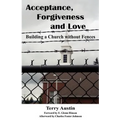 Acceptance Forgiveness and Love: Building a Church Without Fences - Paperback
