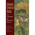 Islamic Central Asia: An Anthology of Historical Sources - Paperback