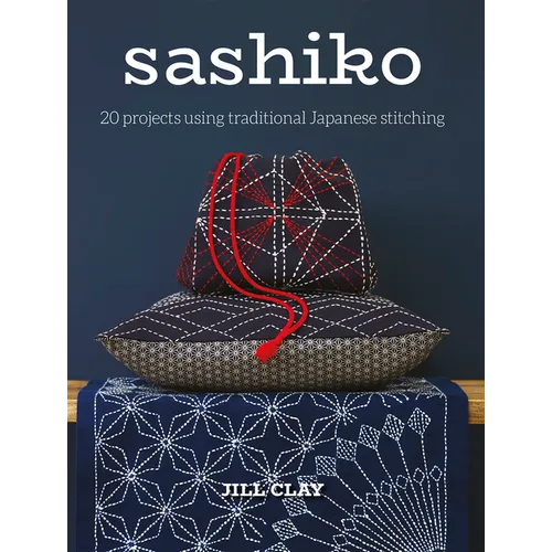 Sashiko: 20 Projects Using Traditional Japanese Stitching - Paperback