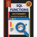 SQL Functions Dictionary: Unlocking the Power of SQL - Paperback