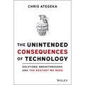 The Unintended Consequences of Technology: Solutions, Breakthroughs, and the Restart We Need - Hardcover